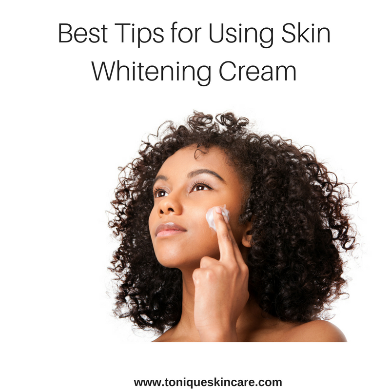 Best Tips for Using Skin Whitening Cream Tonique Skincare