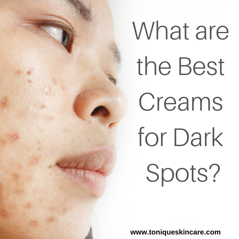 What are the Best Creams for Dark Spots Tonique Skincare