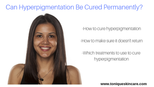 Can Hyperpigmentation Be Cured Permanently?