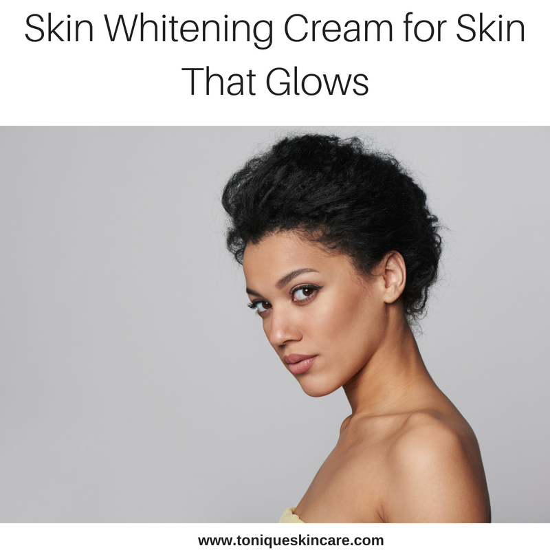 Skin Whitening Cream for Skin That Glows