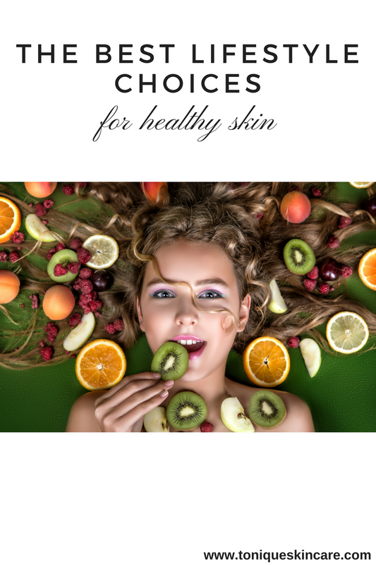 The Best Lifestyle Choices for Healthy Skin