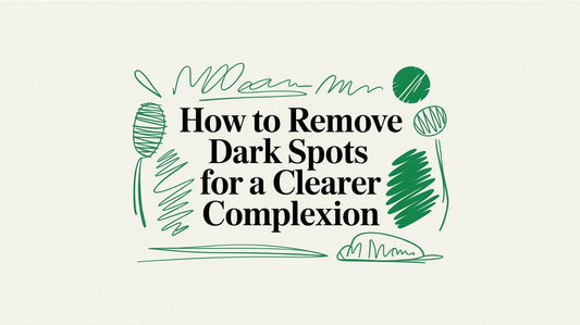 How to Remove Dark Spots for a Clearer Complexion